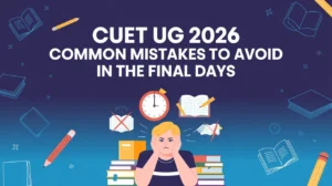 CUET UG 2026 Common Mistakes to Avoid in the Final Days